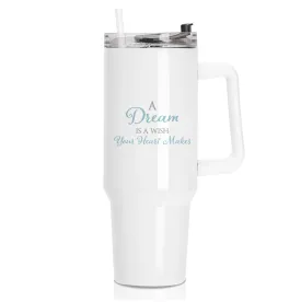 A Dream Is A Wish Your Heart Makes Tumbler