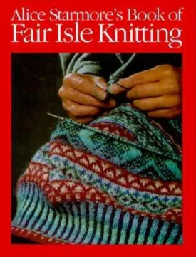 Alice Starmore's Book of Fair Isle Knitting Hardcover  October 1, 1988