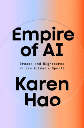 Empire of AI: Dreams and Nightmares in Sam Altman's OpenAI Hardcover  May 20, 2025