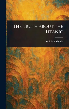 The Truth About the Titanic Hardcover  March 29, 2025